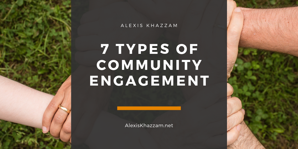 Alexis Khazzam 7 Types Of Community Engagement