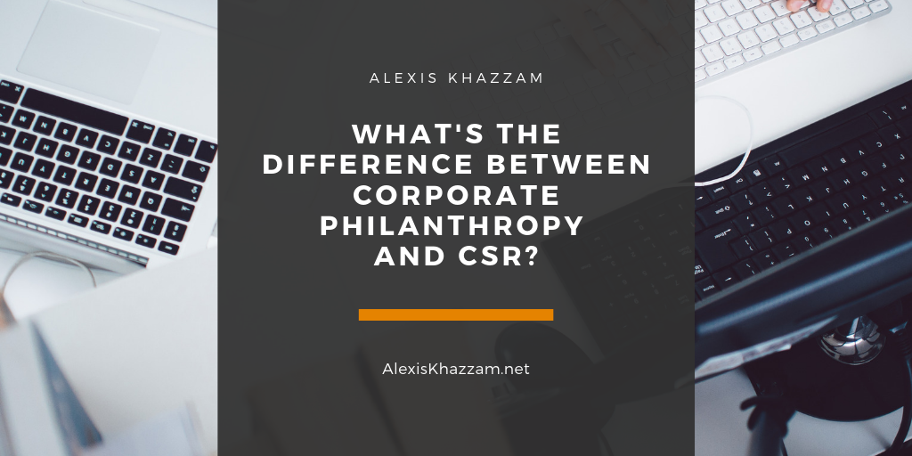 Alexis Khazzam What's The Difference Between Corporate Philanthropy And Csr