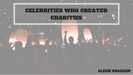 Alexiskhazzamcelebrities Who Created Charities