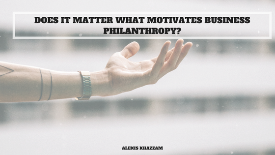 Does it Matter What Motivates Business Philanthropy?