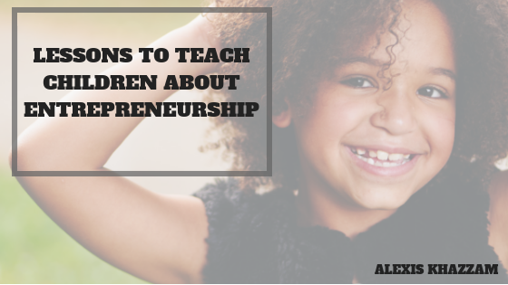 Lessons to teach Children about Entrepreneurship